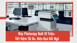 Máy Photocopy Dưới 10 Triệu - Tiết Kiệm Tối Đa, Hiệu Quả Bất Ngờ Máy Photocopy Dưới 10 Triệu: Tiết Kiệm Tối Đa, Hiệu Quả Bất Ngờ
