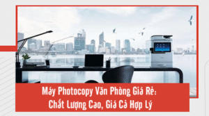 Máy Photocopy Văn Phòng Giá Rẻ: Chất Lượng Cao, Giá Cả Hợp Lý may photocopy van phong gia re chat luong cao