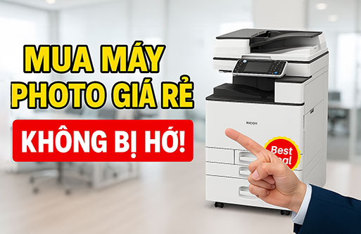 Mẹo Mua Máy Photocopy Giá Rẻ Chất Lượng Mà Không Bị Hớ