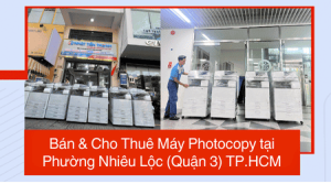 Bán & Cho Thuê Máy Photocopy tại Phường Nhiêu Lộc (Quận 3) TP.HCM – Uy Tín, Giá Rẻ Bán & Cho Thuê Máy Photocopy tại Phường Nhiêu Lộc (Quận 3) TP.HCM
